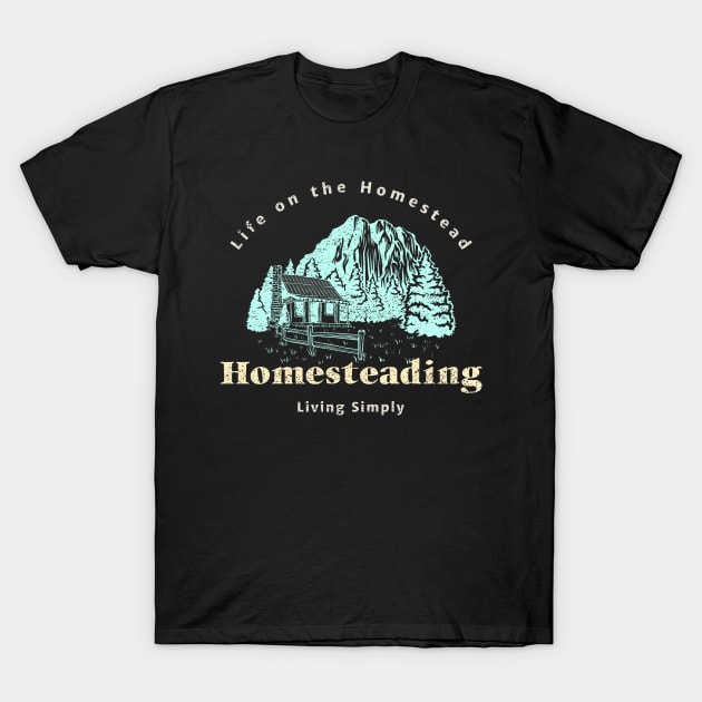 Life On The Homestead Living Simply T-Shirt by Poggeaux